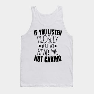 listen closely you can hear me not caring (black) Tank Top
